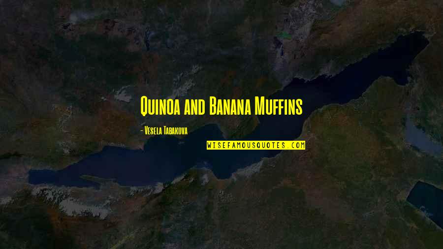 Banana Quotes By Vesela Tabakova: Quinoa and Banana Muffins Banana Quotes By Vesela Tabakova: Quinoa and Banana Muffins