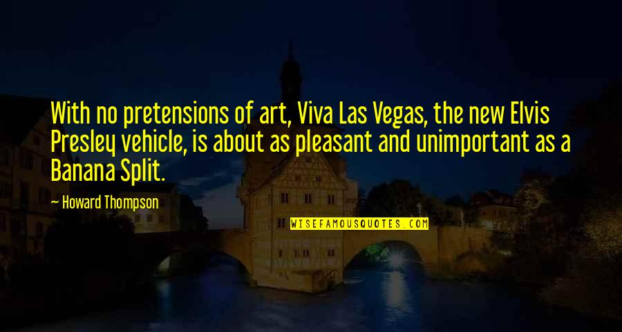 Banana Split Quotes By Howard Thompson: With no pretensions of art, Viva Las Vegas,