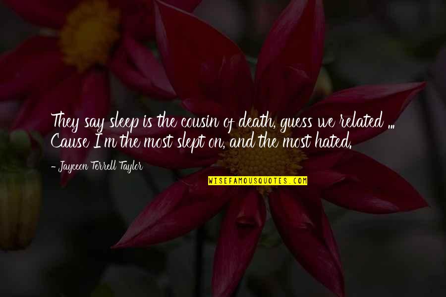Banana Splits Quotes By Jayceon Terrell Taylor: They say sleep is the cousin of death, Banana Splits Quotes By Jayceon Terrell Taylor: They say sleep is the cousin of death,