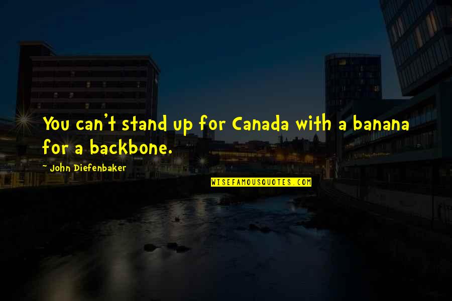 Banana Stand Quotes By John Diefenbaker: You can't stand up for Canada with a