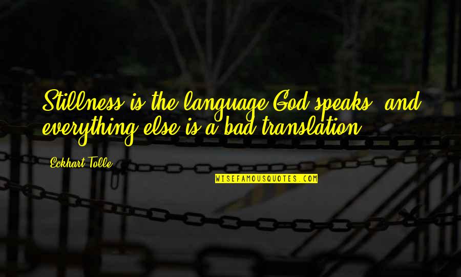 Bananach Quotes By Eckhart Tolle: Stillness is the language God speaks, and everything