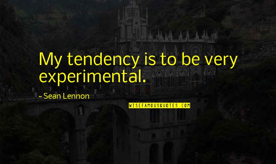 Bananach Quotes By Sean Lennon: My tendency is to be very experimental. Bananach Quotes By Sean Lennon: My tendency is to be very experimental.