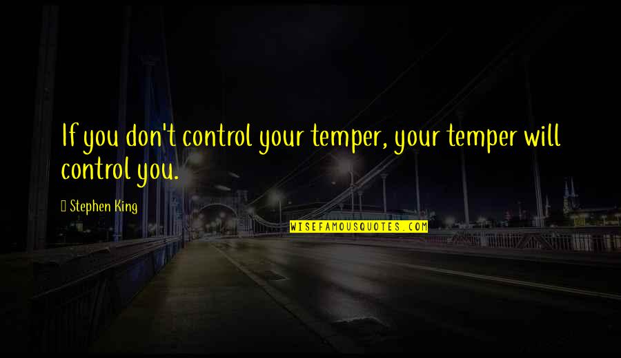 Bananach Quotes By Stephen King: If you don't control your temper, your temper