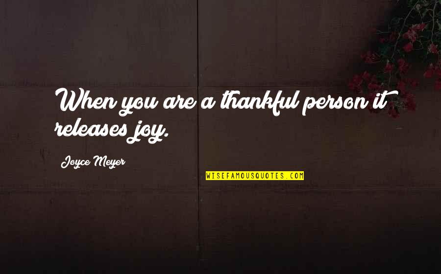 Bananafish Pump Quotes By Joyce Meyer: When you are a thankful person it releases