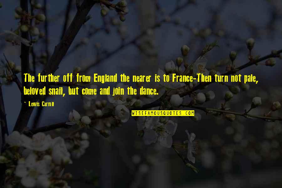 Bananafish Quotes By Lewis Carroll: The further off from England the nearer is