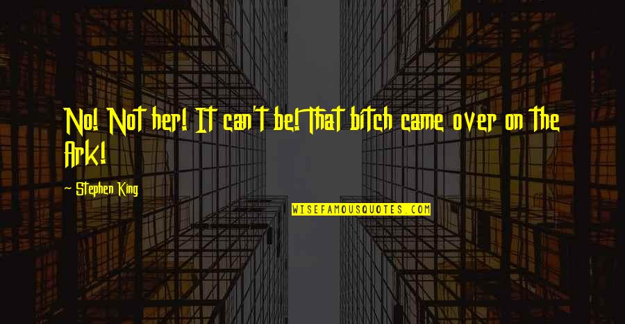 Bananarama Quotes By Stephen King: No! Not her! It can't be! That bitch Bananarama Quotes By Stephen King: No! Not her! It can't be! That bitch