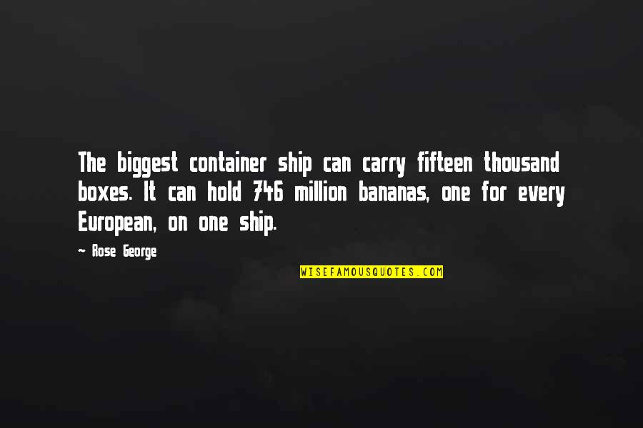 Bananas Quotes By Rose George: The biggest container ship can carry fifteen thousand Bananas Quotes By Rose George: The biggest container ship can carry fifteen thousand