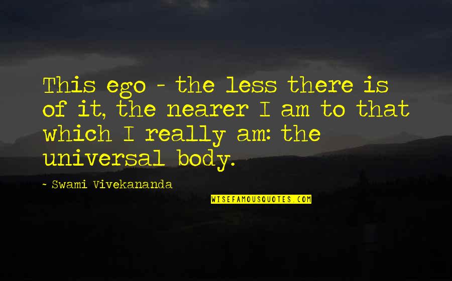 Banane Banane Quotes By Swami Vivekananda: This ego - the less there is of