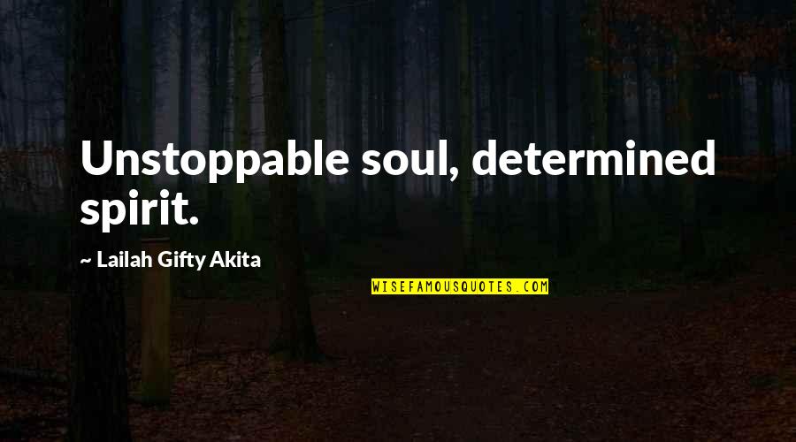Bananencake Quotes By Lailah Gifty Akita: Unstoppable soul, determined spirit. Bananencake Quotes By Lailah Gifty Akita: Unstoppable soul, determined spirit.