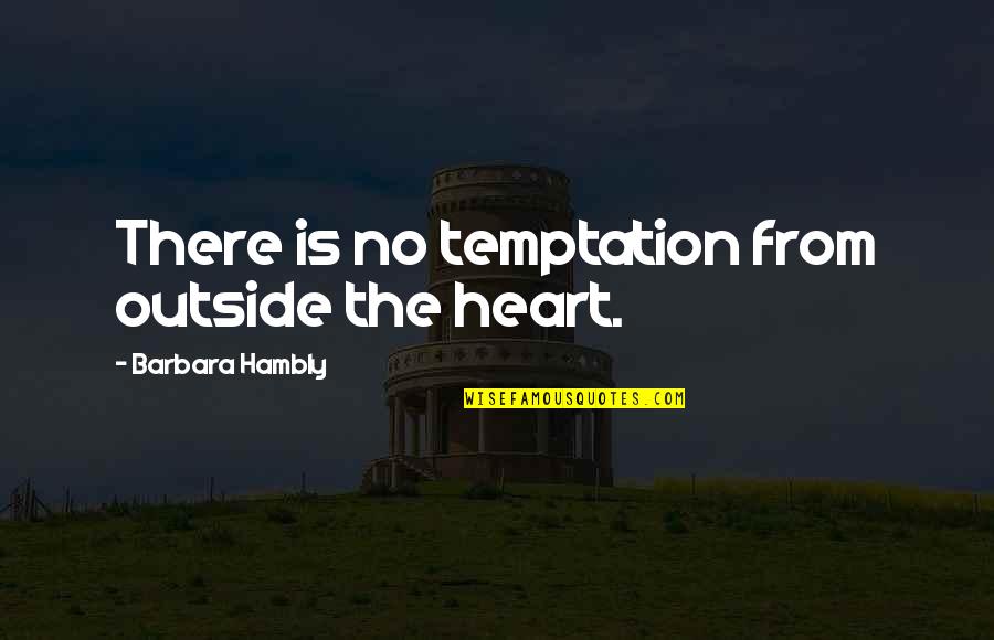 Bananero Quotes By Barbara Hambly: There is no temptation from outside the heart.