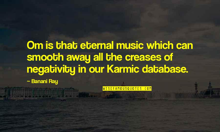 Banani Ray Quotes By Banani Ray: Om is that eternal music which can smooth