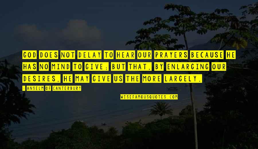 Bananinha Quotes By Anselm Of Canterbury: God does not delay to hear our prayers