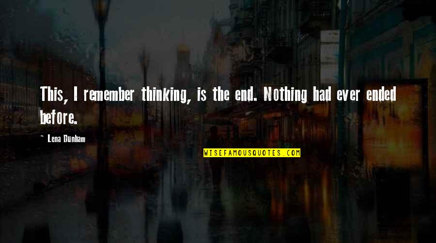 Bananinha Quotes By Lena Dunham: This, I remember thinking, is the end. Nothing