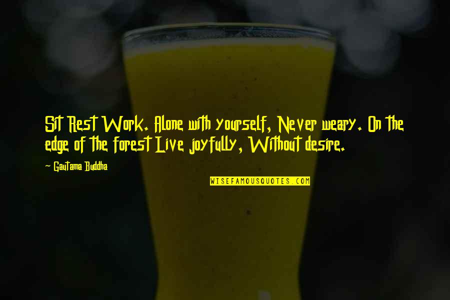 Banano Para Quotes By Gautama Buddha: Sit Rest Work. Alone with yourself, Never weary. Banano Para Quotes By Gautama Buddha: Sit Rest Work. Alone with yourself, Never weary.