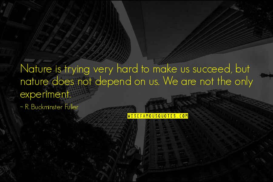 Banano Para Quotes By R. Buckminster Fuller: Nature is trying very hard to make us Banano Para Quotes By R. Buckminster Fuller: Nature is trying very hard to make us