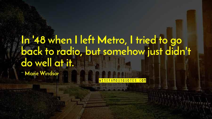Banarsi Quotes By Marie Windsor: In '48 when I left Metro, I tried