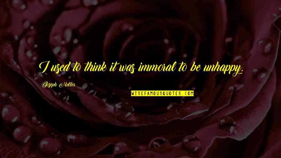 Banasch Cincinnati Quotes By Joseph Heller: I used to think it was immoral to Banasch Cincinnati Quotes By Joseph Heller: I used to think it was immoral to