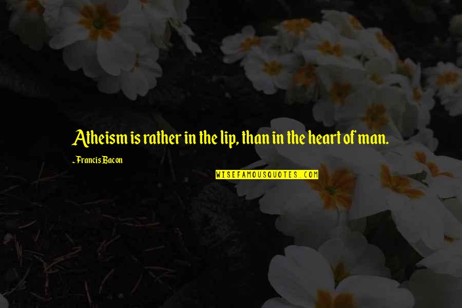 Banaschs Fabrics Quotes By Francis Bacon: Atheism is rather in the lip, than in