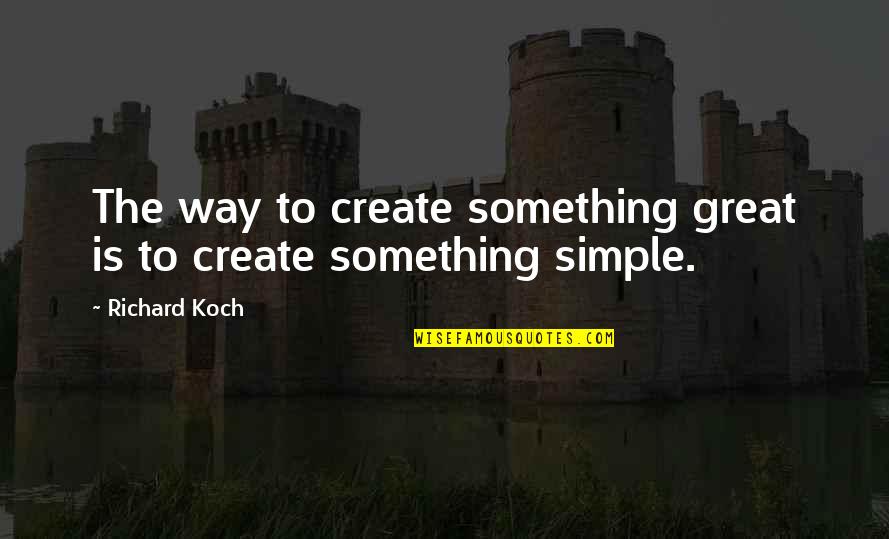 Banaschs Fabrics Quotes By Richard Koch: The way to create something great is to