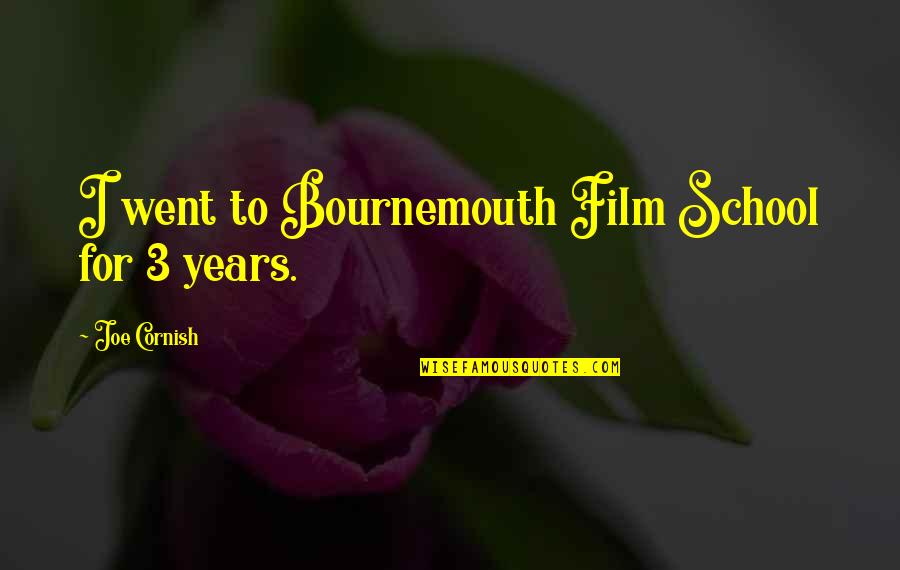 Banaschs Sewing Quotes By Joe Cornish: I went to Bournemouth Film School for 3