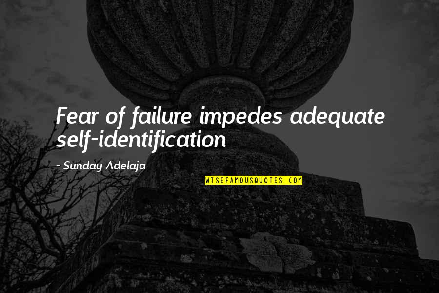 Banasiak Basking Quotes By Sunday Adelaja: Fear of failure impedes adequate self-identification