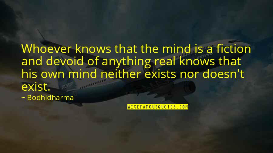 Banastre Tarleton Quotes By Bodhidharma: Whoever knows that the mind is a fiction