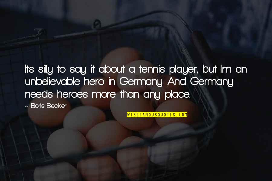 Banaszak Concrete Quotes By Boris Becker: It's silly to say it about a tennis Banaszak Concrete Quotes By Boris Becker: It's silly to say it about a tennis