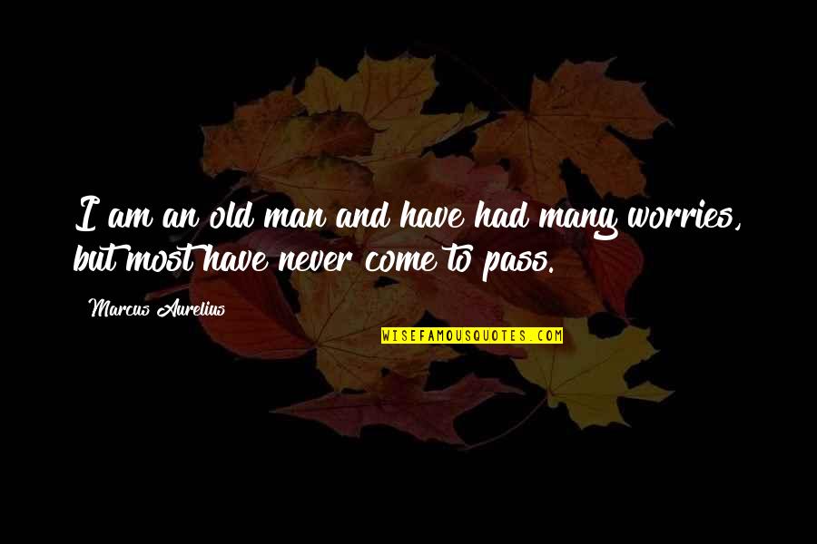 Banat Ng Gwapo Quotes By Marcus Aurelius: I am an old man and have had