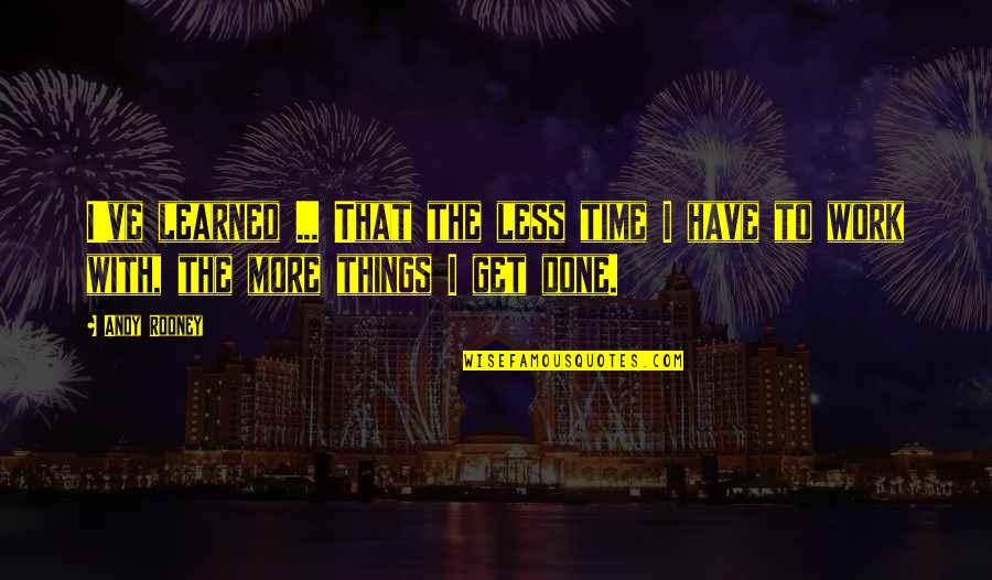 Banat Ng Maganda Quotes By Andy Rooney: I've learned ... That the less time I