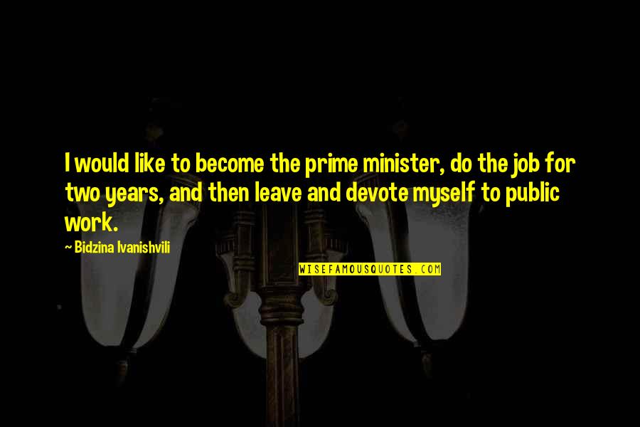 Banate Spanish Quotes By Bidzina Ivanishvili: I would like to become the prime minister,