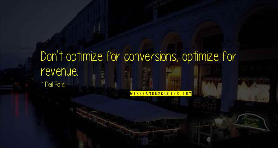 Banball Quotes By Neil Patel: Don't optimize for conversions, optimize for revenue.