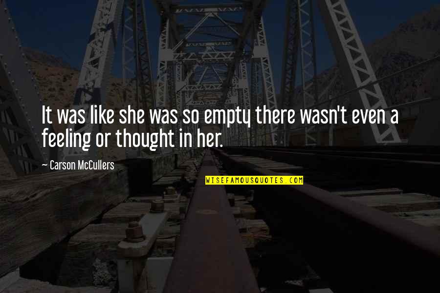 Banca De Jornais Quotes By Carson McCullers: It was like she was so empty there