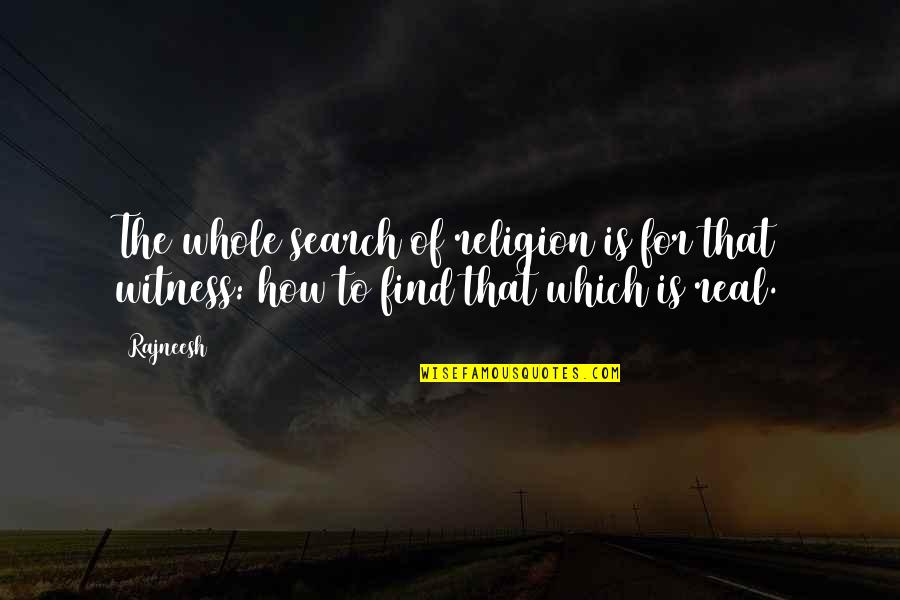 Bancal Quotes By Rajneesh: The whole search of religion is for that