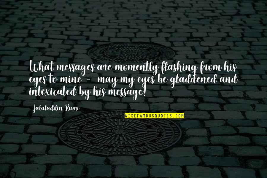 Bancale Epal Quotes By Jalaluddin Rumi: What messages are momently flashing from his eyes