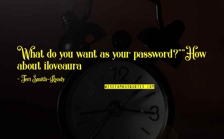 Bancarellas Quotes By Jeri Smith-Ready: What do you want as your password?""How about