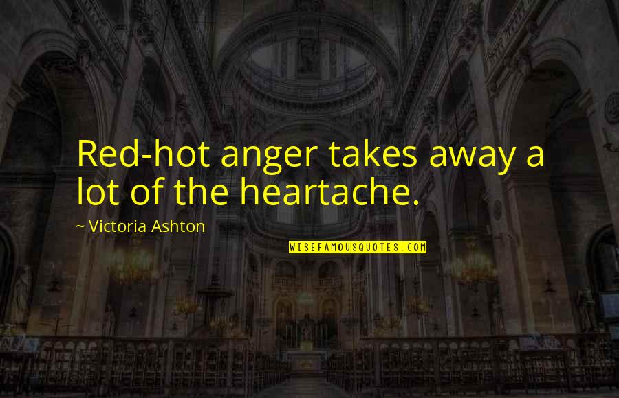 Bancarellas Quotes By Victoria Ashton: Red-hot anger takes away a lot of the