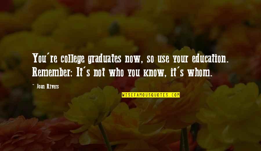 Bancarias Quotes By Joan Rivers: You're college graduates now, so use your education.