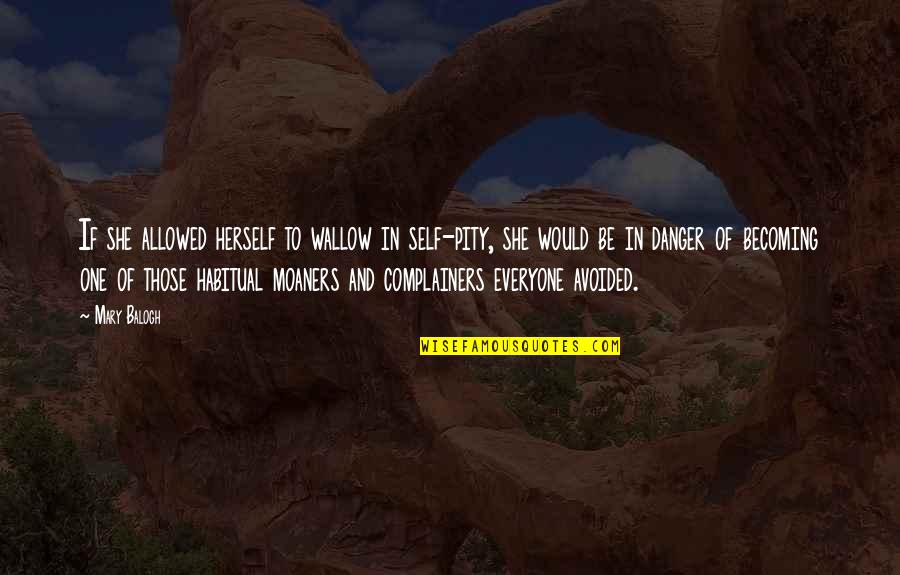 Banchara Community Quotes By Mary Balogh: If she allowed herself to wallow in self-pity, Banchara Community Quotes By Mary Balogh: If she allowed herself to wallow in self-pity,