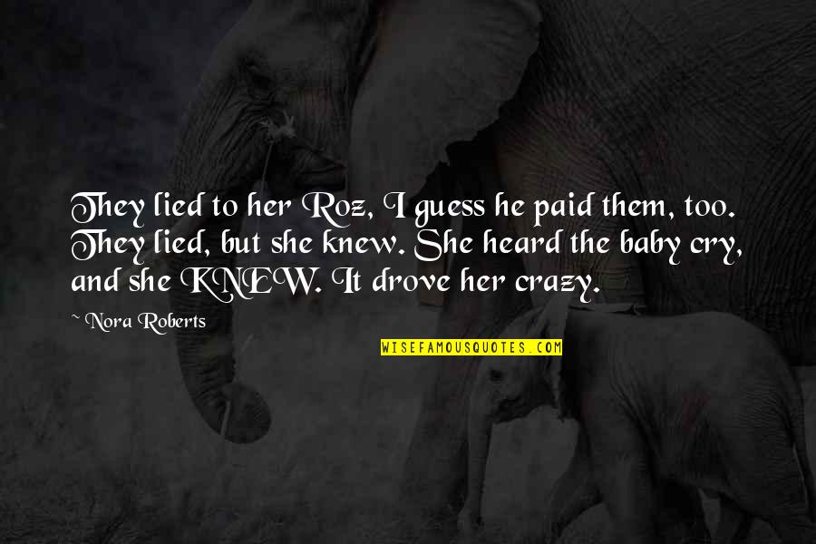 Banchara Community Quotes By Nora Roberts: They lied to her Roz, I guess he Banchara Community Quotes By Nora Roberts: They lied to her Roz, I guess he