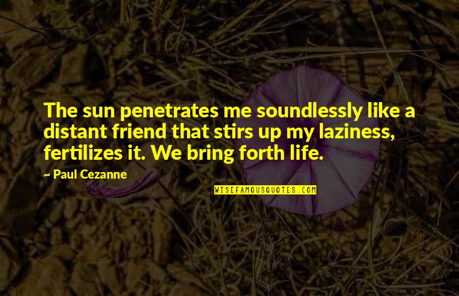 Banchero Sanitarios Quotes By Paul Cezanne: The sun penetrates me soundlessly like a distant Banchero Sanitarios Quotes By Paul Cezanne: The sun penetrates me soundlessly like a distant