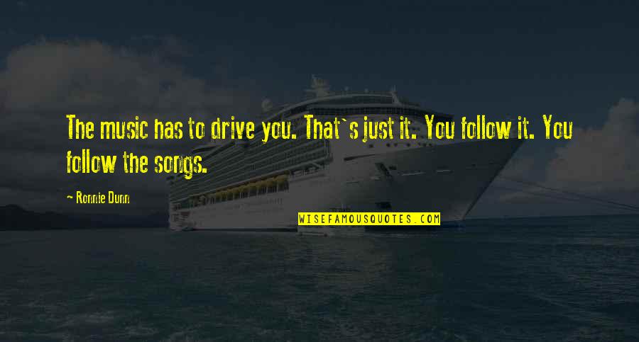 Bancheros Garlic Bread Quotes By Ronnie Dunn: The music has to drive you. That's just
