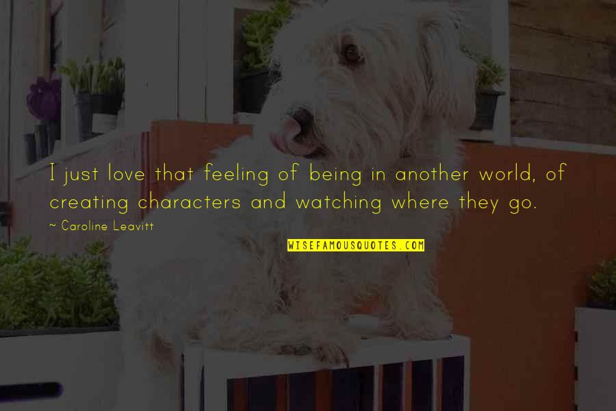 Banchettis Quotes By Caroline Leavitt: I just love that feeling of being in Banchettis Quotes By Caroline Leavitt: I just love that feeling of being in