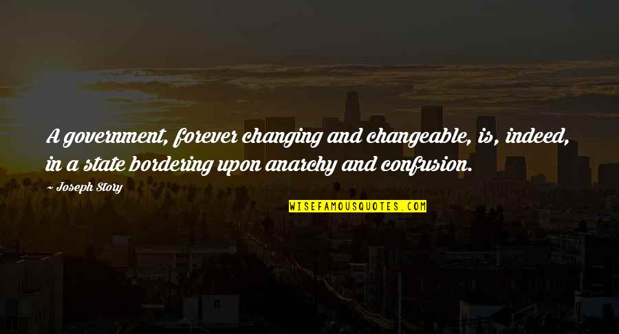 Banchettis Quotes By Joseph Story: A government, forever changing and changeable, is, indeed,
