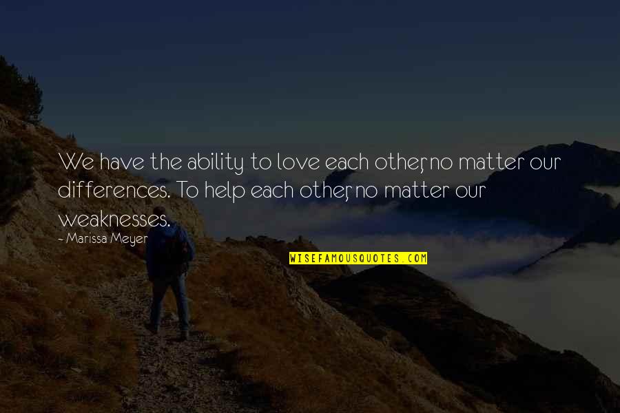 Banchetto Fire Quotes By Marissa Meyer: We have the ability to love each other,