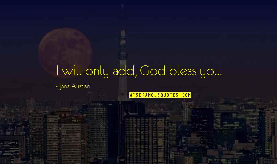 Banchetto Musicale Quotes By Jane Austen: I will only add, God bless you. Banchetto Musicale Quotes By Jane Austen: I will only add, God bless you.