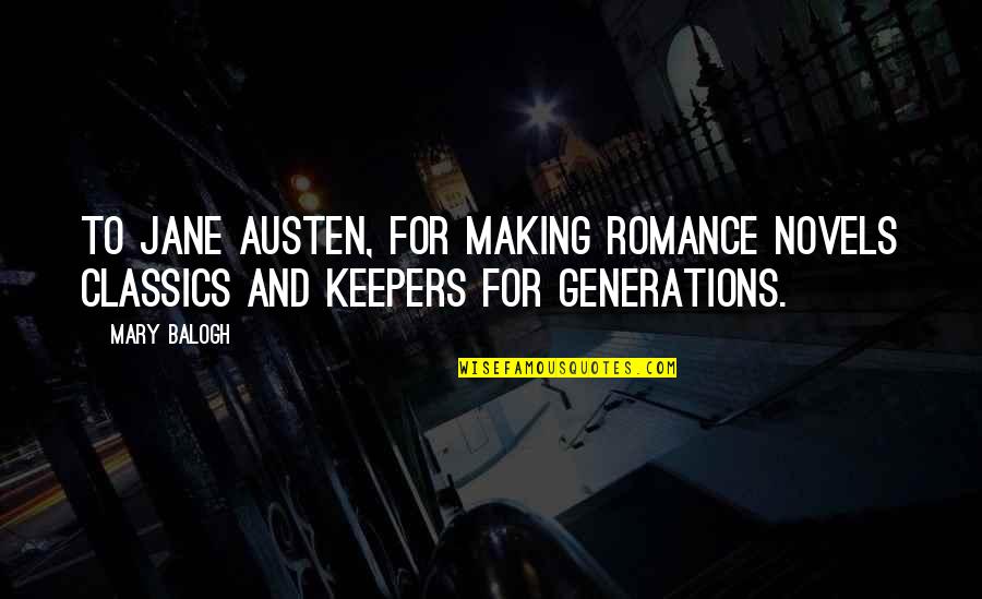 Banchetto Quotes By Mary Balogh: To Jane Austen, for making romance novels classics