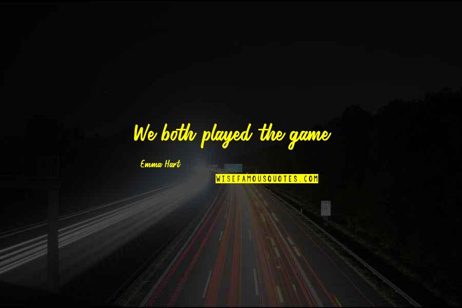 Banchi Four Quotes By Emma Hart: We both played the game Banchi Four Quotes By Emma Hart: We both played the game