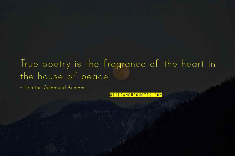 Banchieri Quotes By Kristian Goldmund Aumann: True poetry is the fragrance of the heart Banchieri Quotes By Kristian Goldmund Aumann: True poetry is the fragrance of the heart