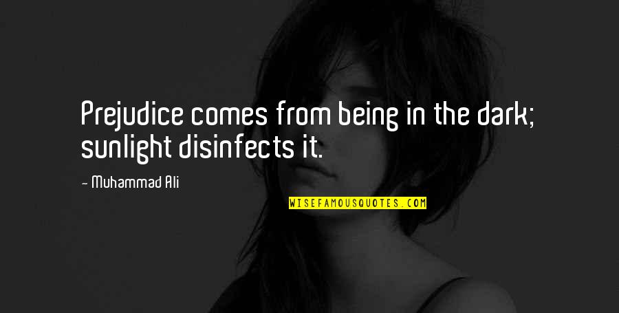 Banchieri Quotes By Muhammad Ali: Prejudice comes from being in the dark; sunlight