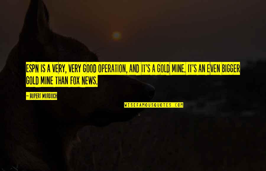 Banci Penduduk Quotes By Rupert Murdoch: ESPN is a very, very good operation, and